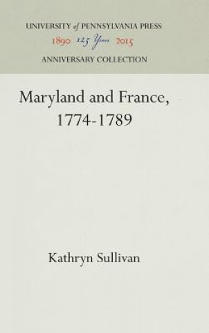 Книга Maryland and France, 1774-1789 Kathryn Sullivan