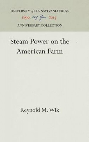 Könyv Steam Power on the American Farm Reynold M. Wik