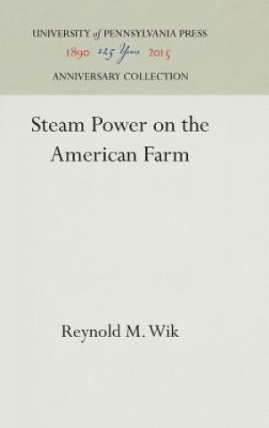 Kniha Steam Power on the American Farm Reynold M. Wik