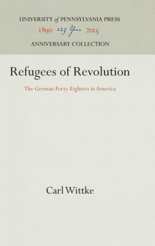 Kniha Refugees of Revolution Carl Wittke