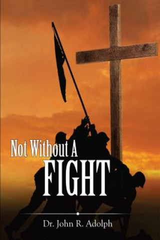 Книга Not Without A Fight John R. Adolph