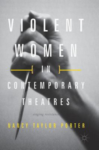 Könyv Violent Women in Contemporary Theatres Nancy Taylor Porter