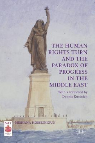 Книга Human Rights Turn and the Paradox of Progress in the Middle East Mishana Hosseinioun