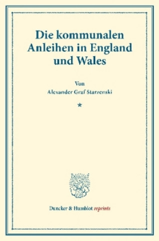 Kniha Die kommunalen Anleihen in England und Wales. Alexander Graf Starzenski