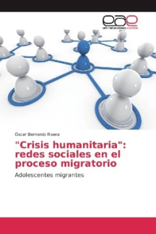 Könyv "Crisis humanitaria": redes sociales en el proceso migratorio Óscar Bernardo Rivera