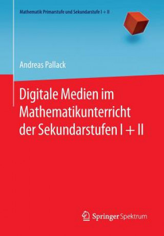 Książka Digitale Medien Im Mathematikunterricht Der Sekundarstufen I + II Andreas Pallack