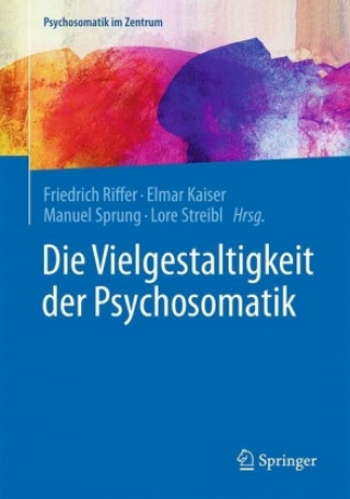 Könyv Die Vielgestaltigkeit der Psychosomatik Friedrich Riffer