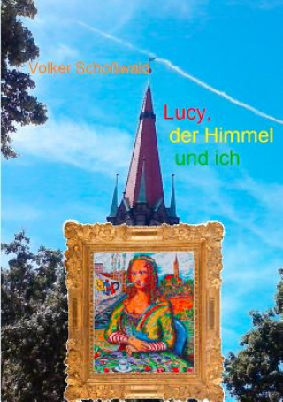 Kniha Lucy, der Himmel und ich Volker Schoßwald