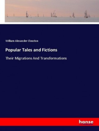 Kniha Popular Tales and Fictions William Alexander Clouston