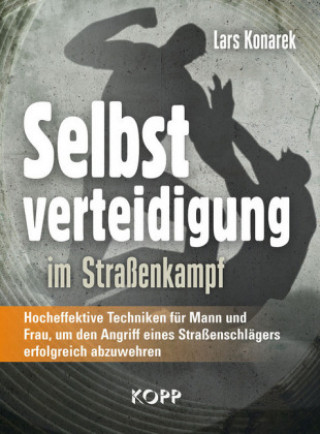 Kniha Selbstverteidigung im Straßenkampf Lars Konarek