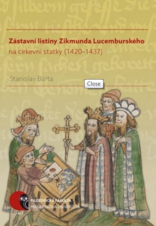 Książka Zástavní listiny Zikmunda Lucemburského Stanislav Bárta