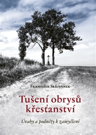Kniha Tušení obrysů křesťanství František Skřivánek