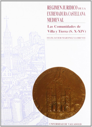 Kniha Régimen jurídico de la Extremadura castellana medieval : las Comunidades de Villa y Tierra (s. X-XIV) Félix J. Martínez Llorente