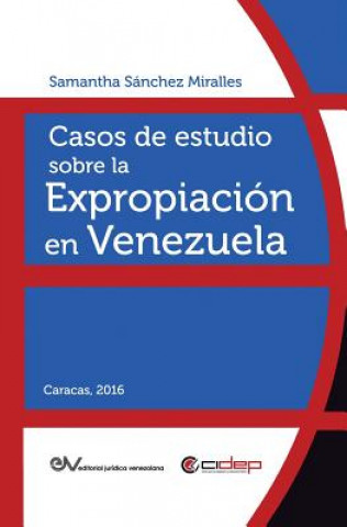 Kniha Casos de Estudio Sobre La Expropiacion En Venezuela Samantha SÁNCHEZ MIRALLES
