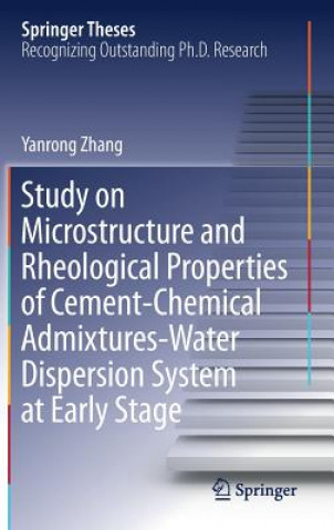 Kniha Study on Microstructure and Rheological Properties of Cement-Chemical Admixtures-Water Dispersion System at Early Stage Yanrong Zhang