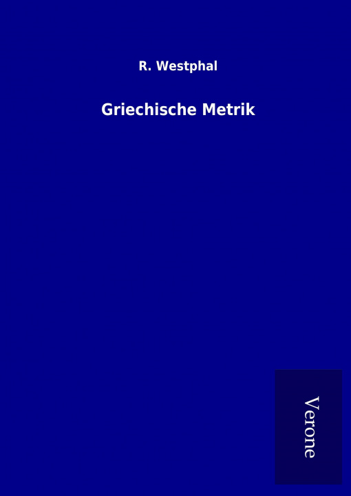 Kniha Griechische Metrik R. Westphal