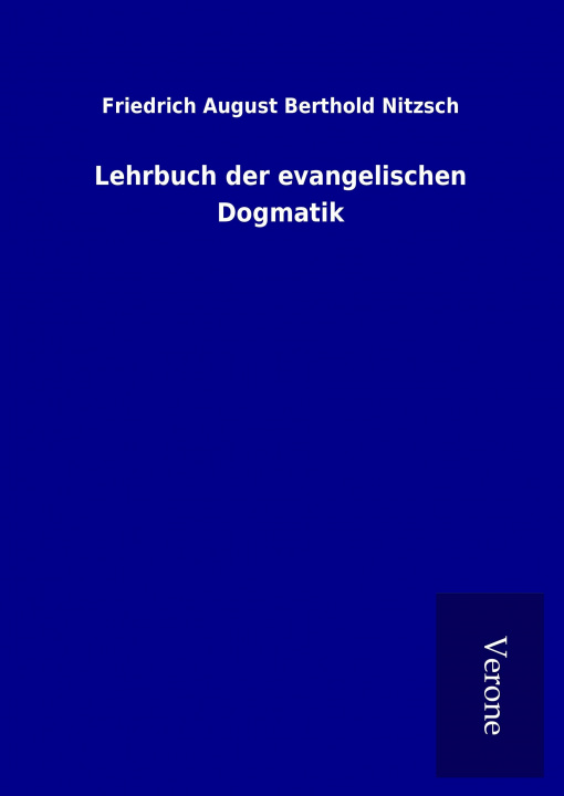 Könyv Lehrbuch der evangelischen Dogmatik Friedrich August Berthold Nitzsch