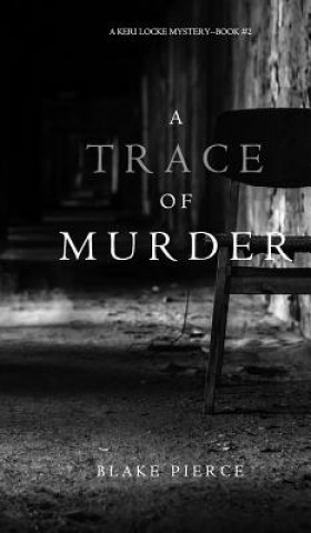 Книга Trace of Murder (A Keri Locke Mystery--Book #2) Blake Pierce