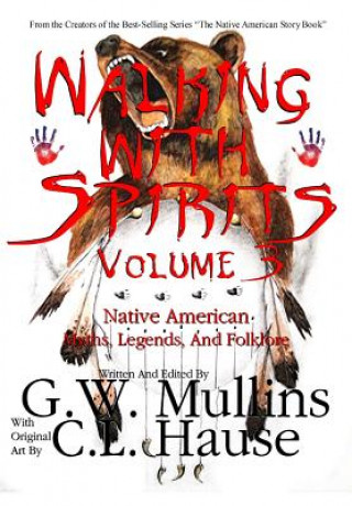 Carte Walking With Spirits Volume 3 Native American Myths, Legends, And Folklore G. W. Mullins