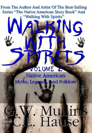 Kniha Walking With Spirits Volume 2 Native American Myths, Legends, And Folklore G. W. Mullins