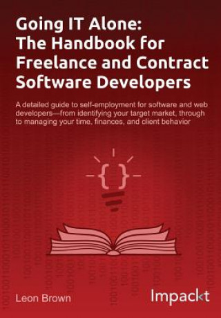 Kniha Going IT Alone: The Handbook for Freelance and Contract Software Developers Leon Brown