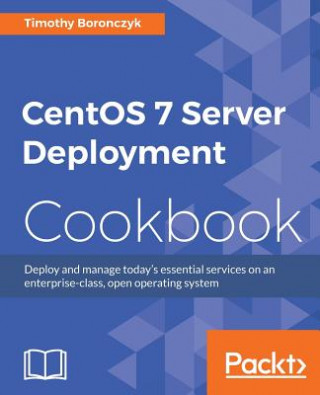Carte CentOS 7 Server Deployment Cookbook Timothy Boronczyk