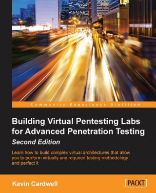 Kniha Building Virtual Pentesting Labs for Advanced Penetration Testing - Kevin Cardwell