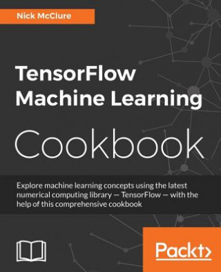 Könyv TensorFlow Machine Learning Cookbook Nick McClure