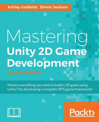 Kniha Mastering Unity 2D Game Development - Ashley Godbold