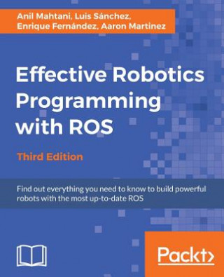 Carte Effective Robotics Programming with ROS - Third Edition Anil Mahtani