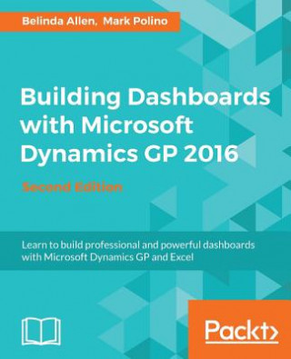 Könyv Building Dashboards with Microsoft Dynamics GP 2016 - Belinda Allen