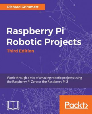 Carte Raspberry Pi Robotic Projects - Third Edition Richard Grimmett