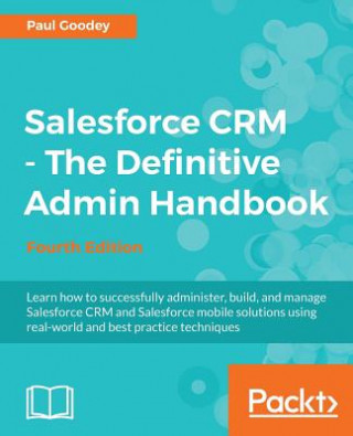 Könyv Salesforce CRM - The Definitive Admin Handbook - Fourth Edition Paul Goodey