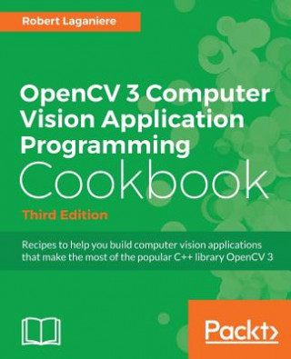 Carte OpenCV 3 Computer Vision Application Programming Cookbook - Third Edition Robert Laganiere