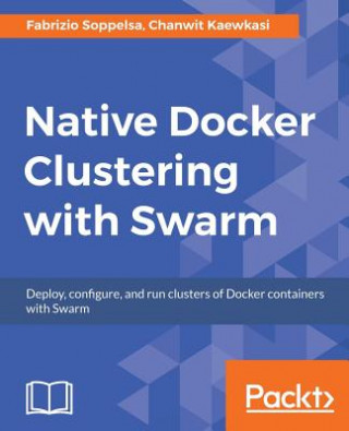 Könyv Native Docker Clustering with Swarm Fabrizio Soppelsa