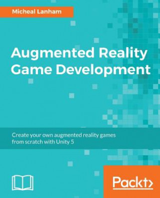Knjiga Augmented Reality Game Development Micheal Lanham