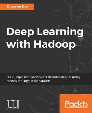 Książka Deep Learning with Hadoop Dipayan Dev