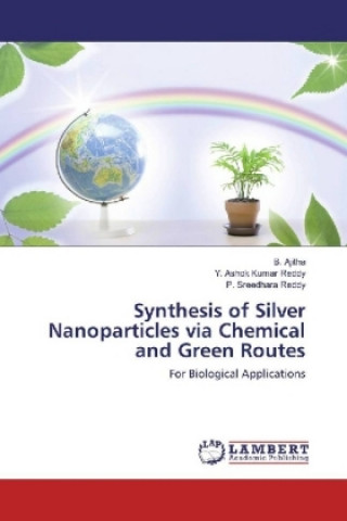 Buch Synthesis of Silver Nanoparticles via Chemical and Green Routes B. Ajitha