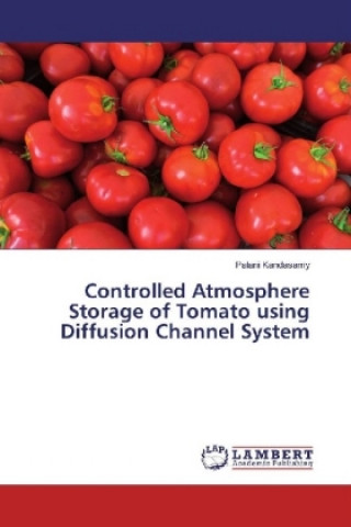 Book Controlled Atmosphere Storage of Tomato using Diffusion Channel System Palani Kandasamy