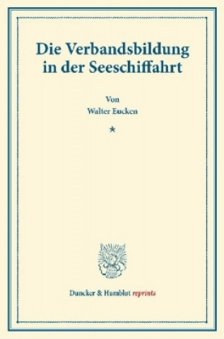 Книга Die Verbandsbildung in der Seeschiffahrt. Walter Eucken