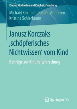 Książka Janusz Korczaks 'schoepferisches Nichtwissen' Vom Kind Michael Kirchner