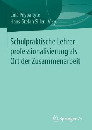 Kniha Schulpraktische Lehrerprofessionalisierung ALS Ort Der Zusammenarbeit Lina Pilypaityte