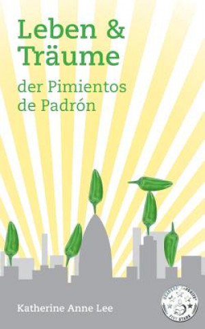 Книга Leben & Traume der Pimientos de Padron Katherine Anne Lee