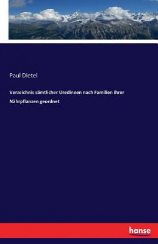 Książka Verzeichnis samtlicher Uredineen nach Familien ihrer Nahrpflanzen geordnet Paul Dietel