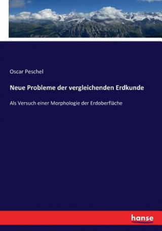 Carte Neue Probleme der vergleichenden Erdkunde Oscar Peschel