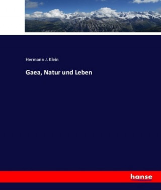 Könyv Gaea, Natur und Leben Hermann J. Klein