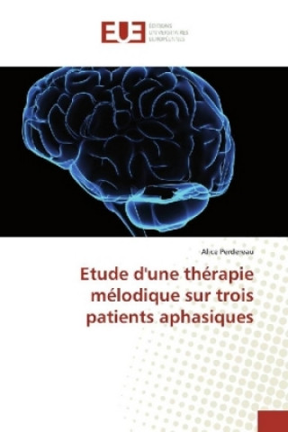 Kniha Etude d'une thérapie mélodique sur trois patients aphasiques Alice Perdereau