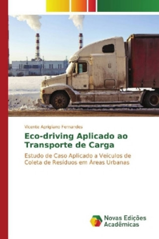 Книга Eco-driving Aplicado ao Transporte de Carga Vicente Aprigliano Fernandes