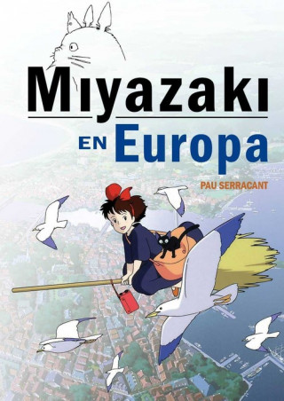Könyv MIYAZAKI EN EUROPA: LA INFLUENCIA DE LA CULTURA EUROPEA EN EL GENIDO JAPONÉS PAU SERRACANT