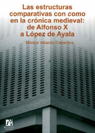 Książka Las estructuras comparativas con como en la crónica medieval : de Alfonso X a López de Ayala Mónica Velando Casanova